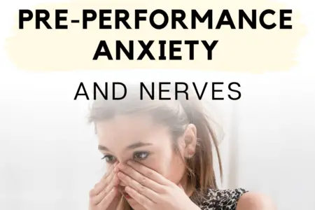 Tips For Dealing With Pre-Performance Anxiety and Nerves