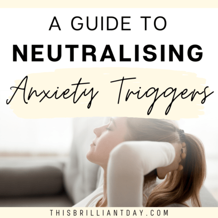 A Guide To Neutralising Anxiety Triggers