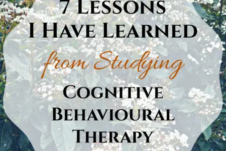 7 Lessons I Have Learned from Studying Cognitive Behavioural Therapy
