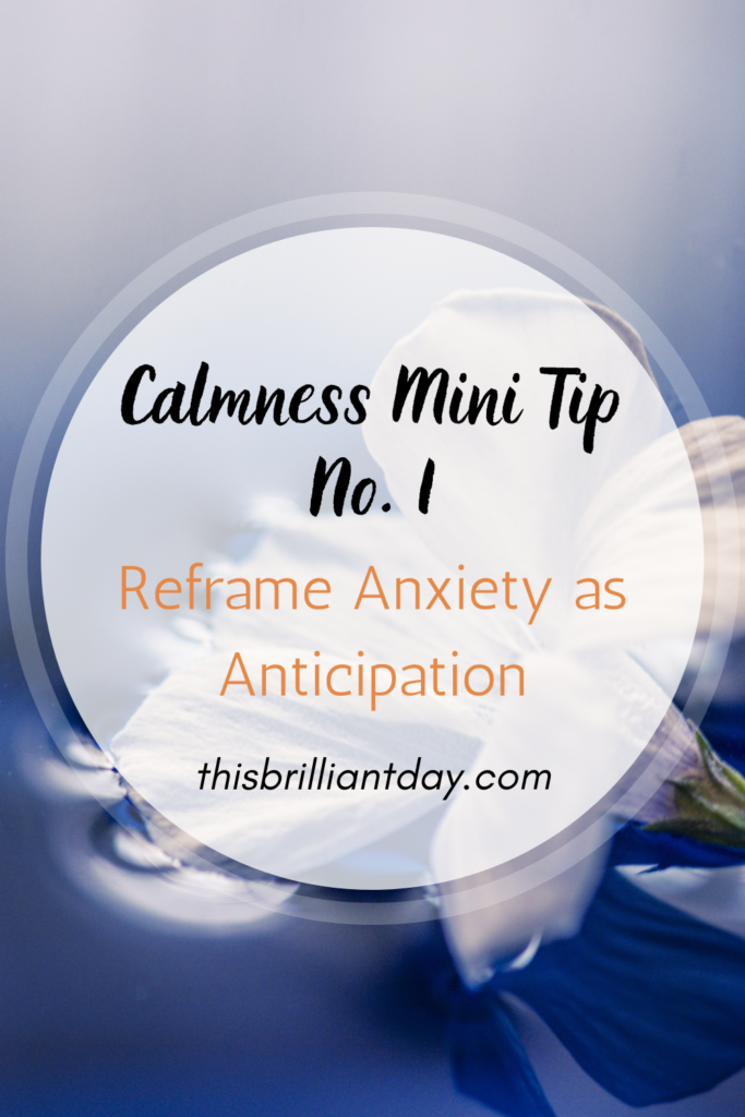 Calmness Mini Tip No. 1 - Reframe Anxiety as Anticipation