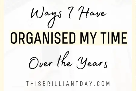 Ways I Have Organised My Time Over the Years