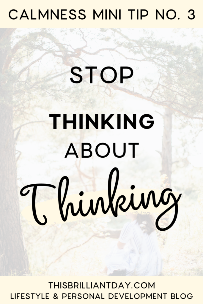 Calmness Mini Tip No. 3 - Stop Thinking About Thinking