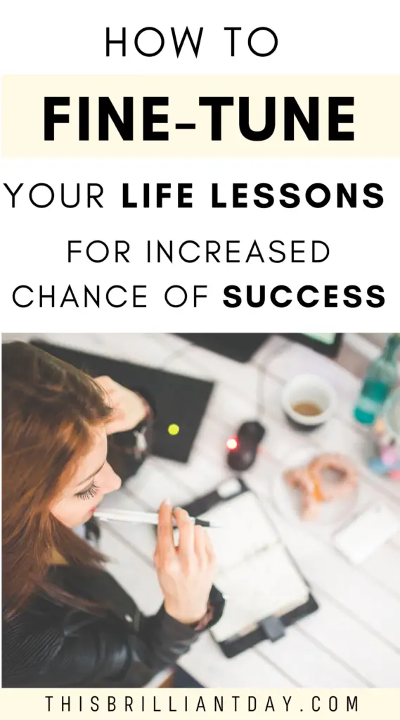 How to fine-tune your life lessons for increased chance of success.