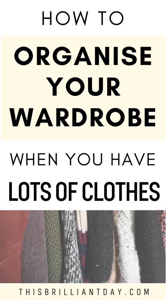 How to organise your wardrobe when you have lots of clothes