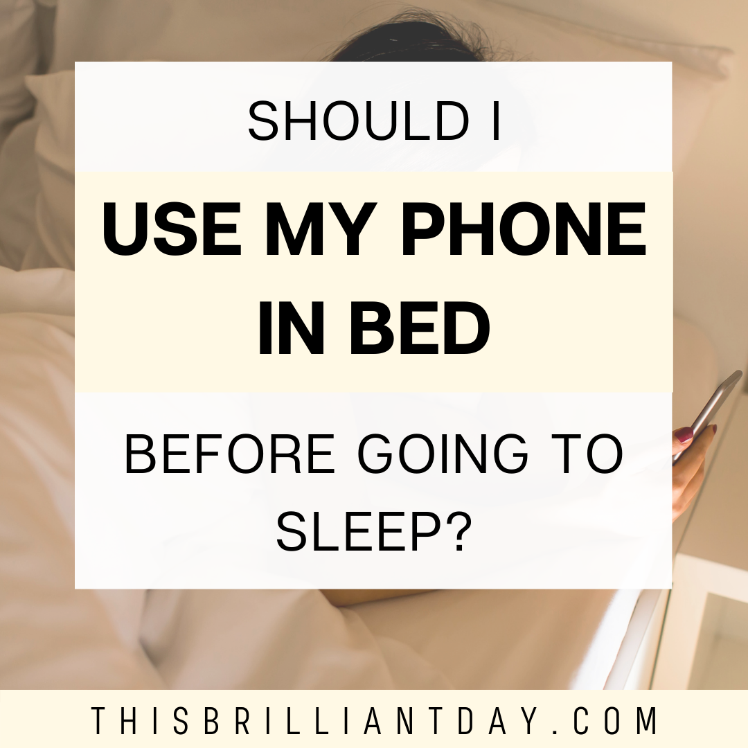 Should I Use My Phone In Bed Before Going To Sleep? This Brilliant Day