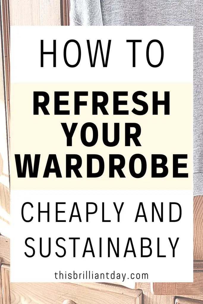 How To Refresh Your Wardrobe Cheaply and Sustainably