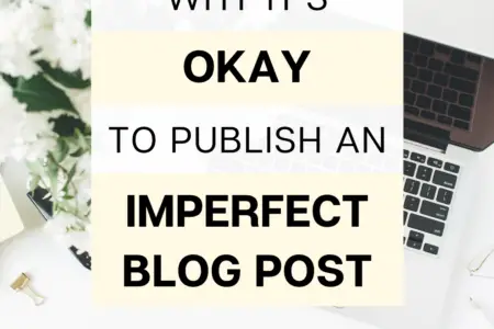 Why It's Okay To Publish An Imperfect Blog Post