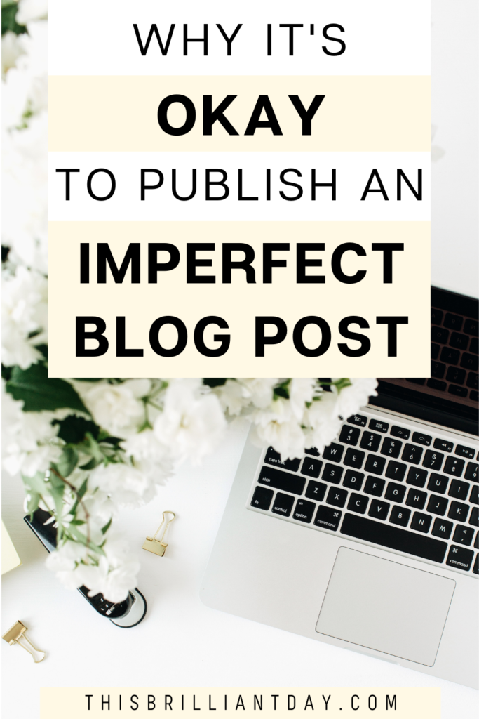 Why It's Okay To Publish An Imperfect Blog Post