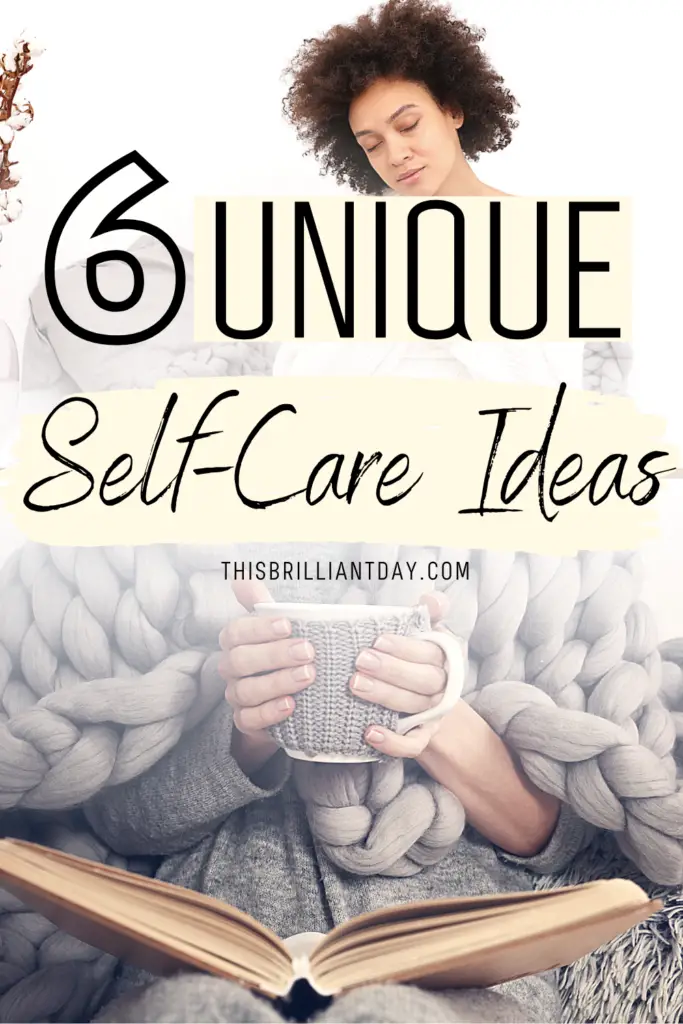 6 Unique Self-Care Ideas