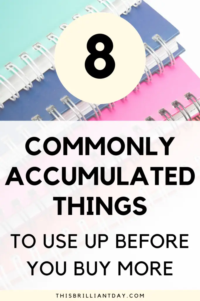 8 Commonly Accumulated Things To Use Up Before You Buy More