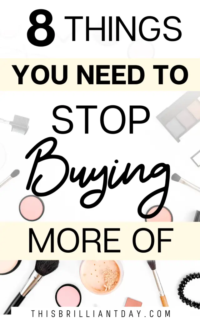 8 Things You Need To Stop Buying More Of