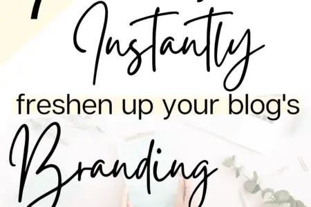 7 Ways To Instantly Freshen Up Your Blog's Branding