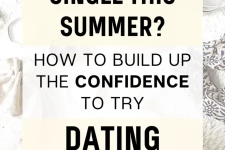 Single This Summer? How To Build Up The Confidence To Try Dating