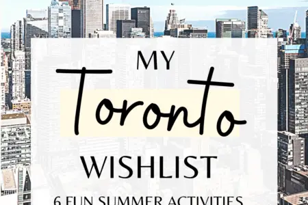 My Toronto Wishlist: 6 Fun Summer Activities To Do In Toronto