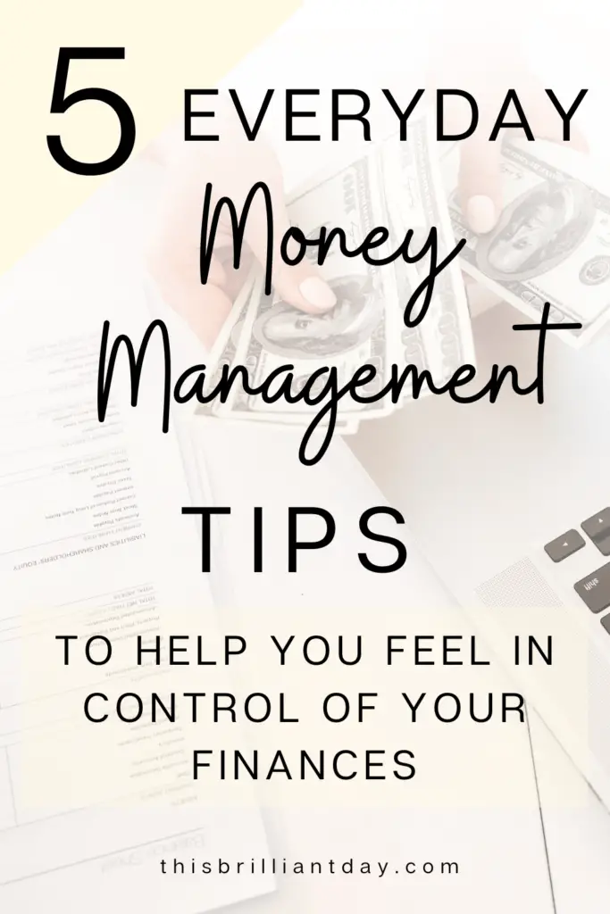 5 Everyday Money Management Tips To Help You Feel In Control of Your Finances