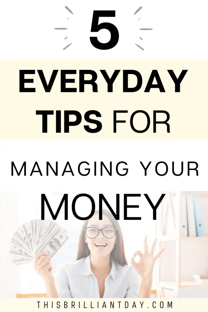 5 Everyday Tips for Managing Your Money