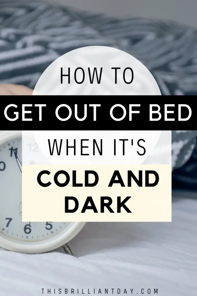 How To Get Out Of Bed When It's Cold and Dark