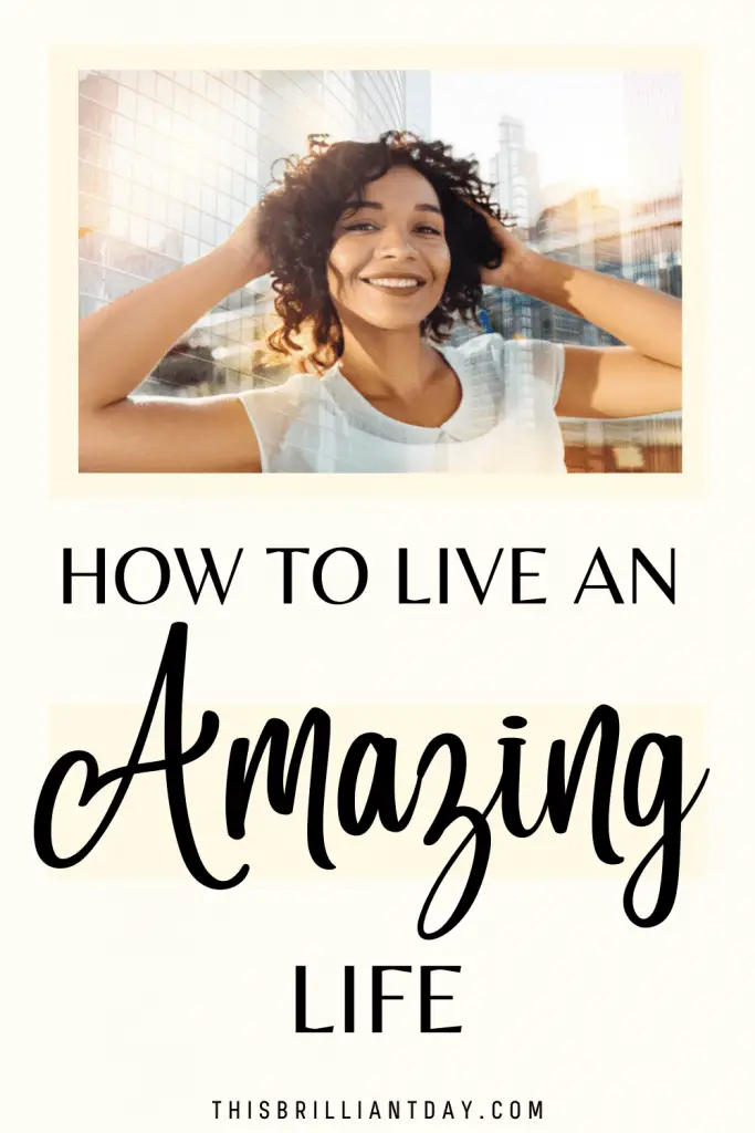 How To Live An Amazing Life