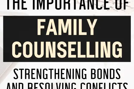 The Importance of Family Counselling: Strengthening Bonds and Resolving Conflicts