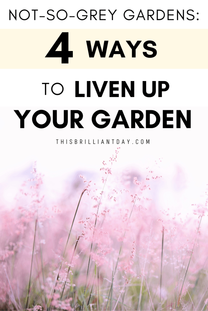 Not-So-Grey Gardens: 4 Ways To Liven Up Your Garden