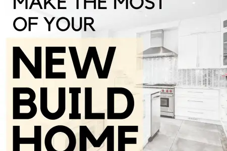 How To Make The Most Of Your New Build Home