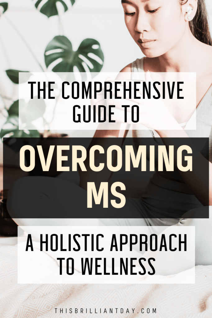 The Comprehensive Guide To Overcoming MS: A Holistic Approach To Wellness