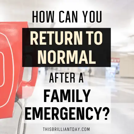 How Can You Return To Normal After A Family Emergency?