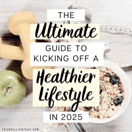 The Ultimate Guide To Kicking Off A Healthier Lifestyle in 2025