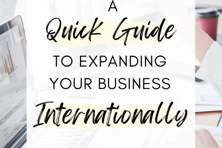 A Quick Guide To Expanding Your Business Internationally