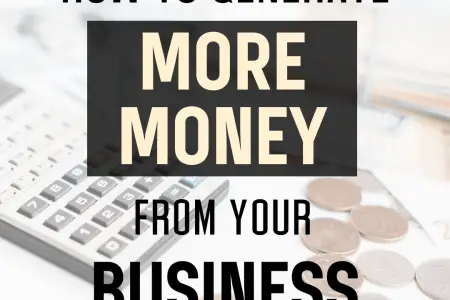 How To Generate More Money From Your Business