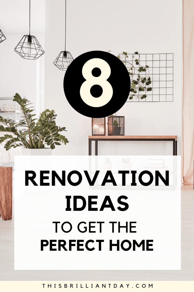8 Renovation Ideas To Get The Perfect Home