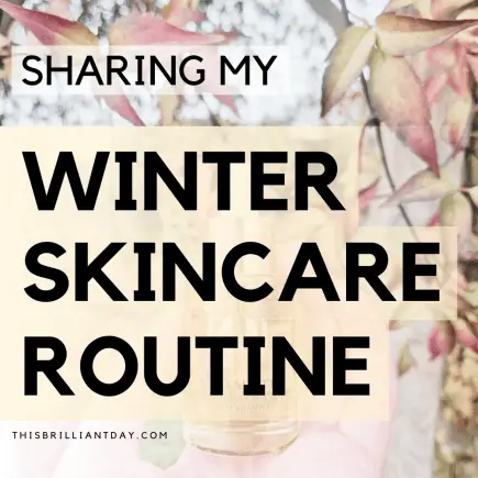 Sharing My Winter Skincare Routine