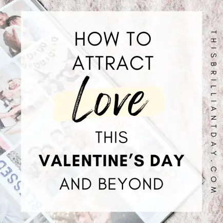 How To Attract Love This Valentine's Day and Beyond