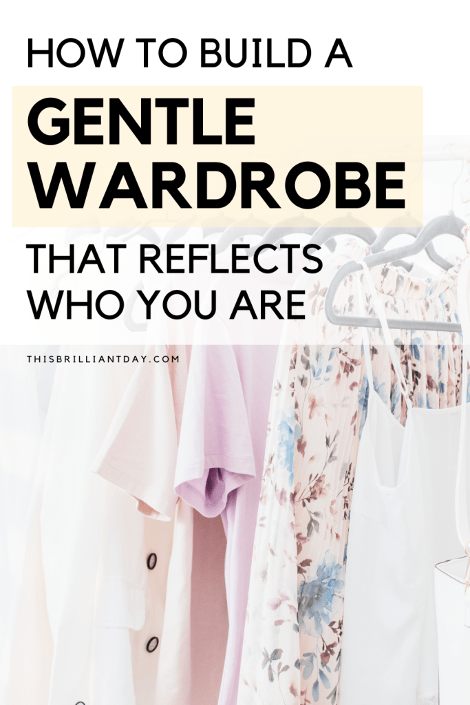 How To Build A Gentle Wardrobe That Reflects Who You Are