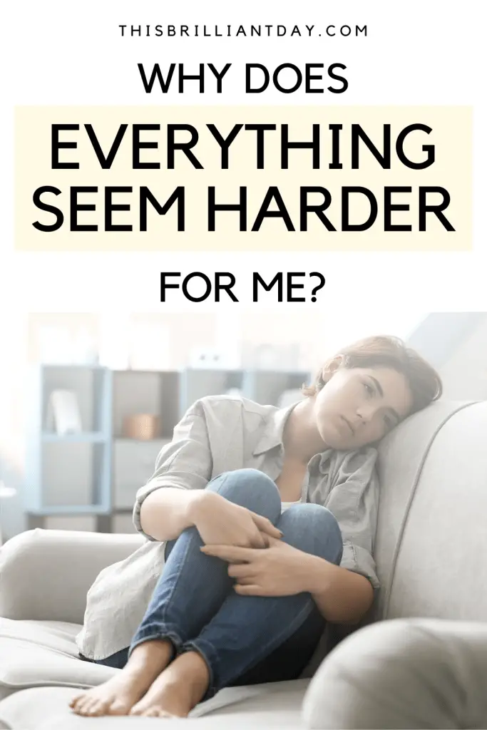 Why Does Everything Seem Harder For Me?