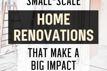 Small-Scale Home Renovations That Make A Big Impact