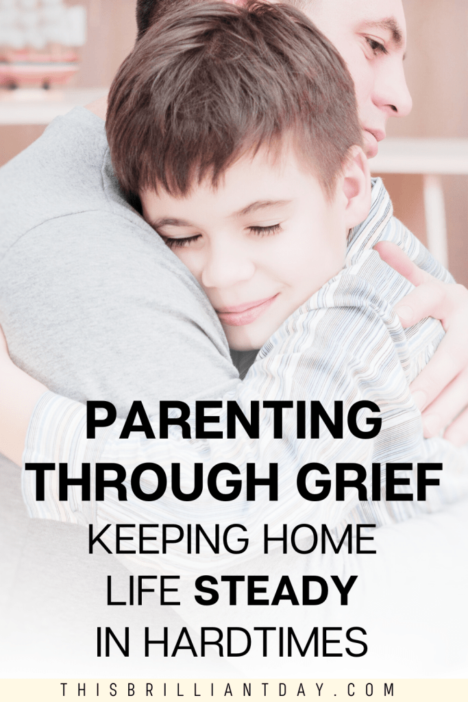 Parenting Through Grief: Keeping Home Life Steady In Hard Times
