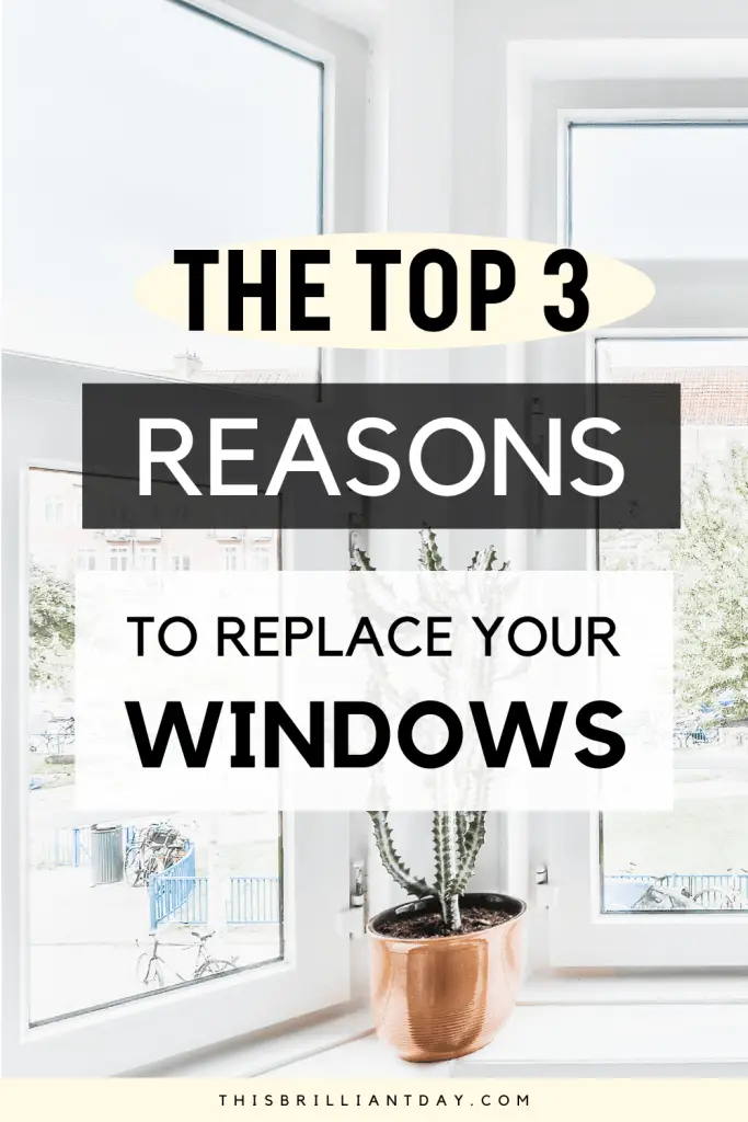 The Top 3 Reasons To Replace Your Windows