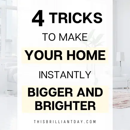 4 Tricks To Make Your Home Instantly Bigger And Brighter